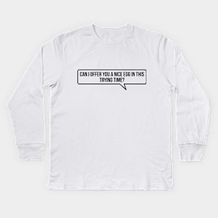 Can I Offer You a Nice Egg in This Trying Time? Kids Long Sleeve T-Shirt